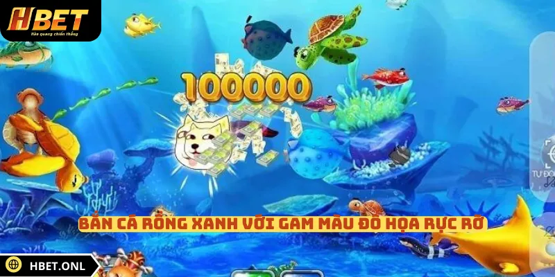 Bắn cá Rồng Xanh với gam màu đồ họa rực rỡ 