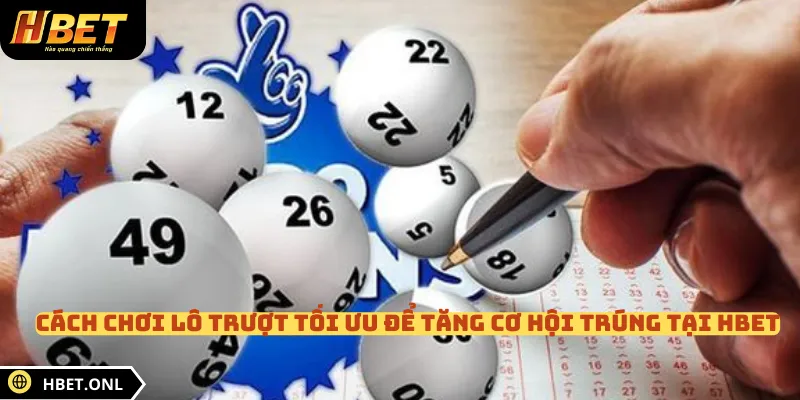 Cách Chơi Lô Trượt Tối Ưu Để Tăng Cơ Hội Trúng Tại HBET