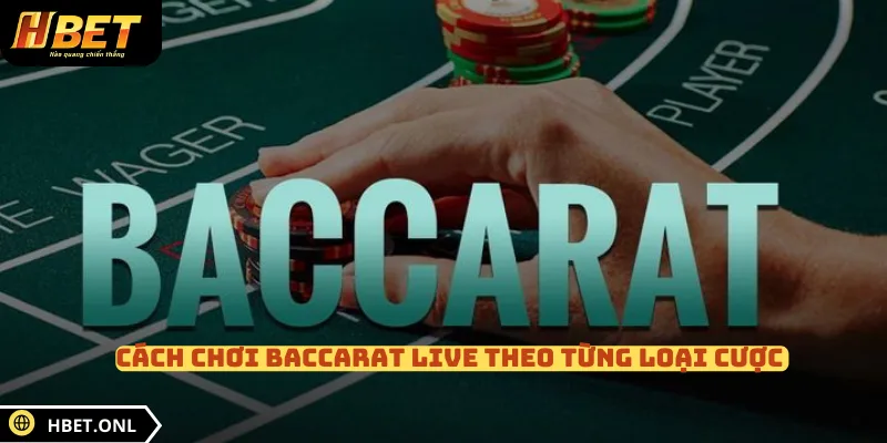 Cách chơi baccarat live theo từng loại cược 