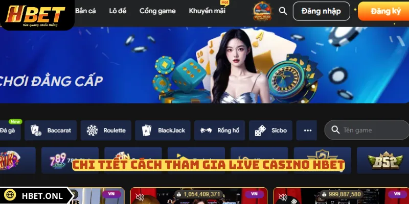 Chi tiết cách tham gia Live Casino HBET