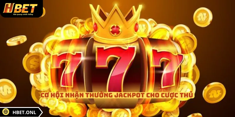 Cơ hội nhận thưởng Jackpot cho cược thủ