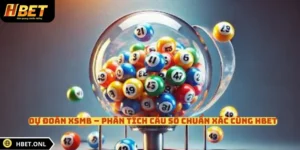Dự Đoán XSMB – Phân Tích Cầu Số Chuẩn Xác Cùng HBET