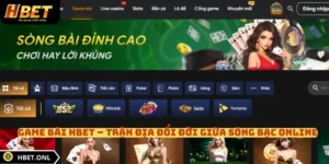 Game Bài HBET – Trận Địa Đổi Đời Giữa Sòng Bạc Online