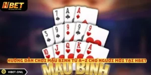 Hướng Dẫn Chơi Mậu Binh Từ A–Z Cho Người Mới Tại HBET