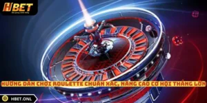 Hướng Dẫn Chơi Roulette Chuẩn Xác, Nâng Cao Cơ Hội Thắng Lớn