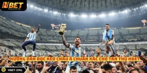 Hướng Dẫn Đọc Kèo Châu Á Chuẩn Xác Cho Tân Thủ HBET