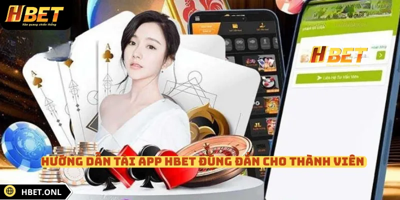 Hướng dẫn tải app HBET đúng đắn cho thành viên 