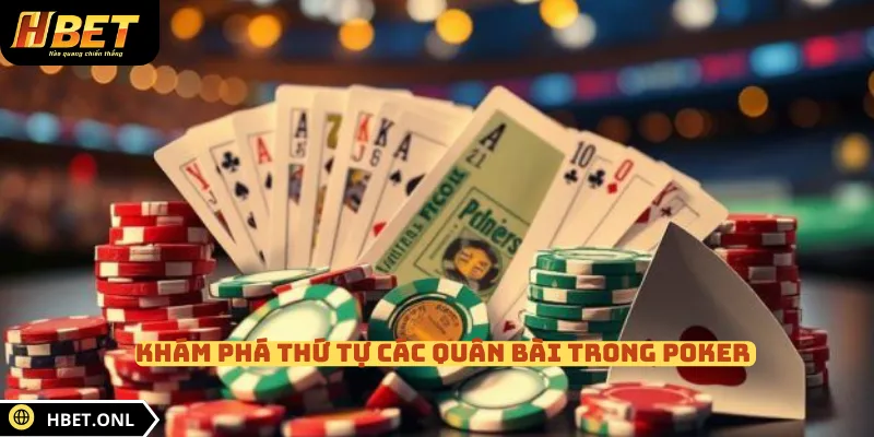 Khám phá thứ tự các quân bài trong Poker