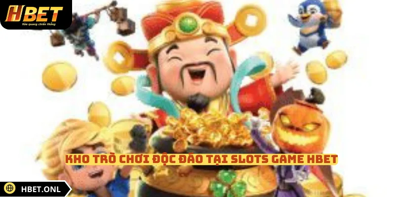 Kho trò chơi độc đáo tại Slots game HBET