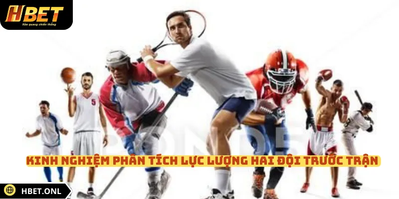 Kinh nghiệm phân tích lực lượng hai đội trước trận