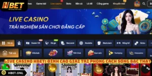 Live Casino HBET: Đỉnh Cao Giải Trí Phong Cách Sòng Bạc Thật