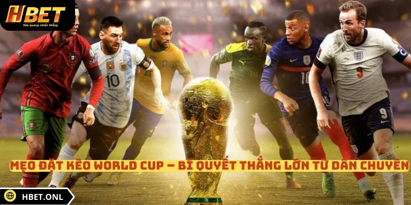 Mẹo Đặt Kèo World Cup – Bí Quyết Thắng Lớn Từ Dân Chuyên