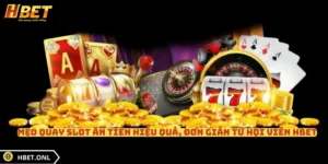 Mẹo Quay Slot Ăn Tiền Hiệu Quả, Đơn Giản Từ Hội Viên HBET