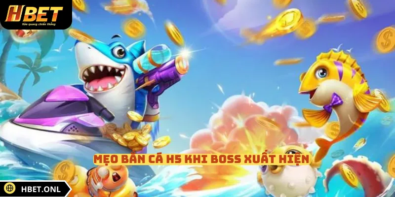 Mẹo bắn cá H5 khi boss xuất hiện