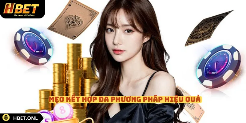 Mẹo kết hợp đa phương pháp hiệu quả