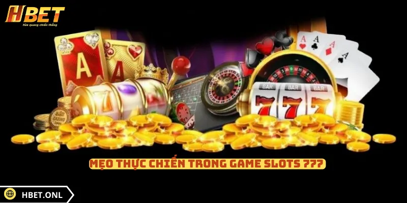 Mẹo thực chiến trong game slots 777