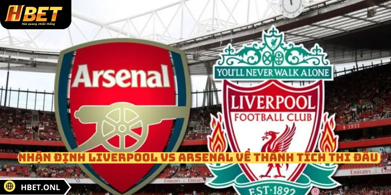 Nhận định Liverpool vs Arsenal về thành tích thi đấu