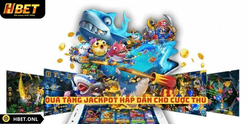 Quà tặng Jackpot hấp dẫn cho cược thủ