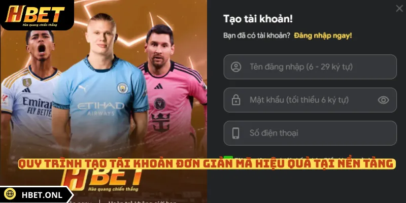 Quy trình tạo tài khoản đơn giản mà hiệu quả tại nền tảng