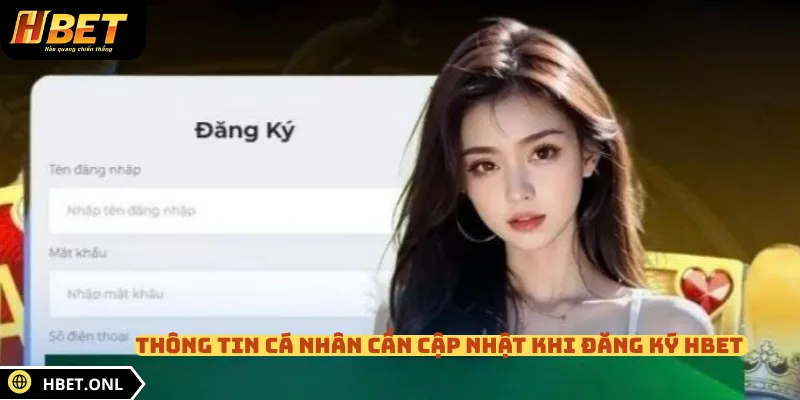 Thông tin cá nhân cần cập nhật khi đăng ký HBET 