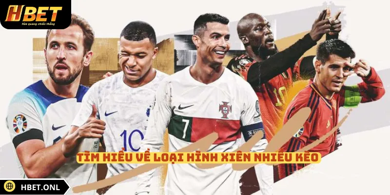 Tìm hiểu về loại hình xiên nhiều kèo