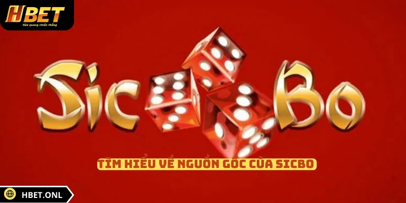 Tìm hiểu về nguồn gốc của Sicbo 