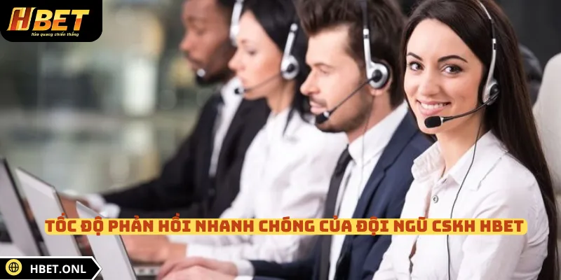 Tốc độ phản hồi nhanh chóng của đội ngũ CSKH HBET