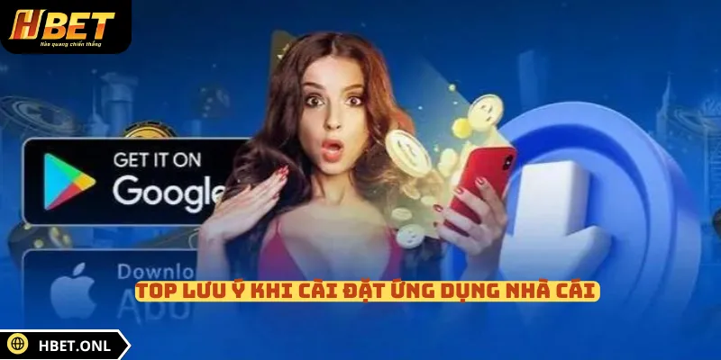 Top lưu ý khi cài đặt ứng dụng nhà cái 