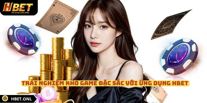 Trải nghiệm kho game đặc sắc với ứng dụng HBET 
