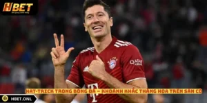 Hat-Trick Trong Bóng Đá – Khoảnh Khắc Thăng Hoa Trên Sân Cỏ