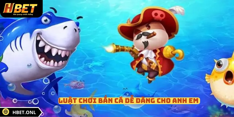 Luật chơi bắn cá dễ dàng cho anh em
