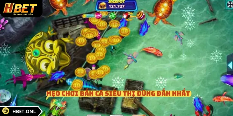 Mẹo chơi bắn cá siêu thị đúng đắn nhất