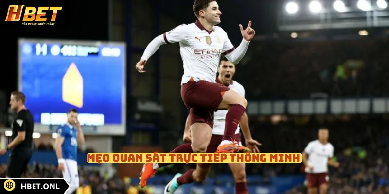 Mẹo quan sát trực tiếp thông minh 