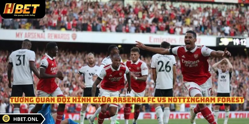 Tương quan đội hình giữa Arsenal FC vs Nottingham Forest