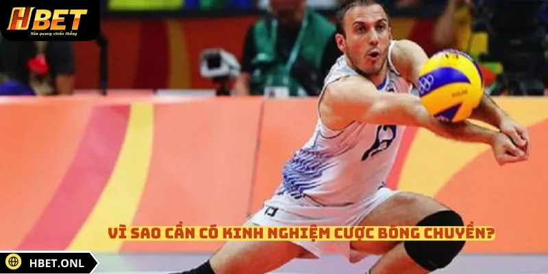Vì sao cần có kinh nghiệm cược bóng chuyền?