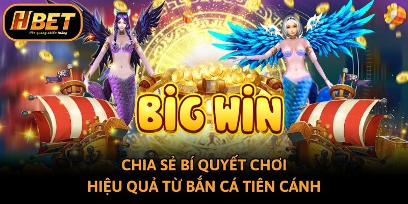 Chia sẻ bí quyết chơi hiệu quả từ bắn cá Tiên Cánh
