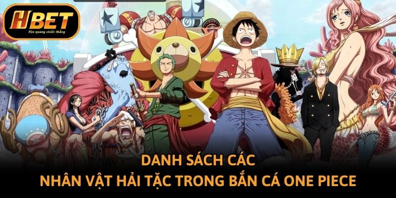 Danh sách các nhân vật hải tặc trong bắn cá One Piece