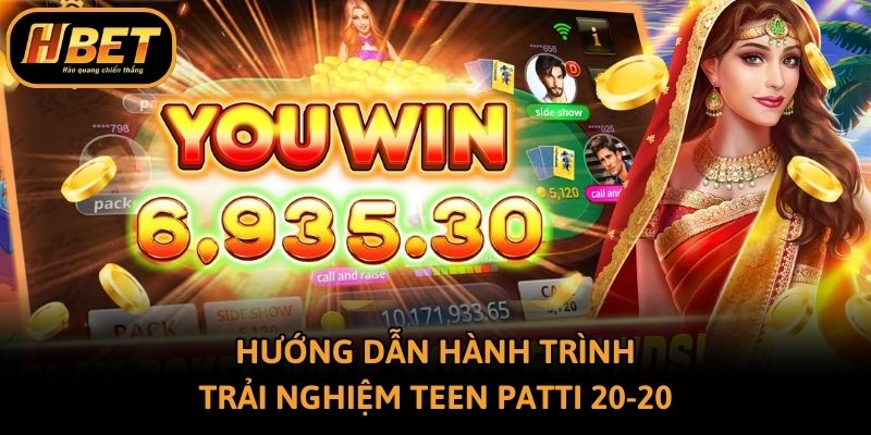 Hướng dẫn hành trình trải nghiệm Teen Patti 20-20