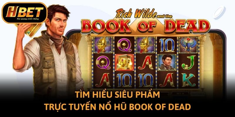 Tìm hiểu siêu phẩm trực tuyến nổ hũ Book of Dead