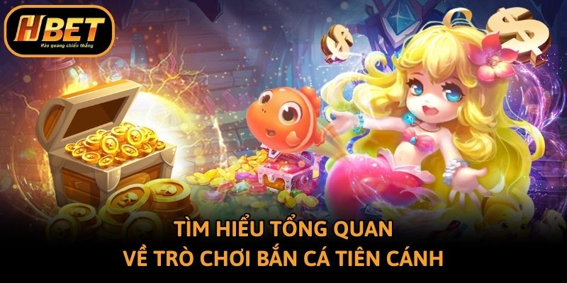 Tìm hiểu tổng quan về trò chơi bắn cá Tiên Cánh