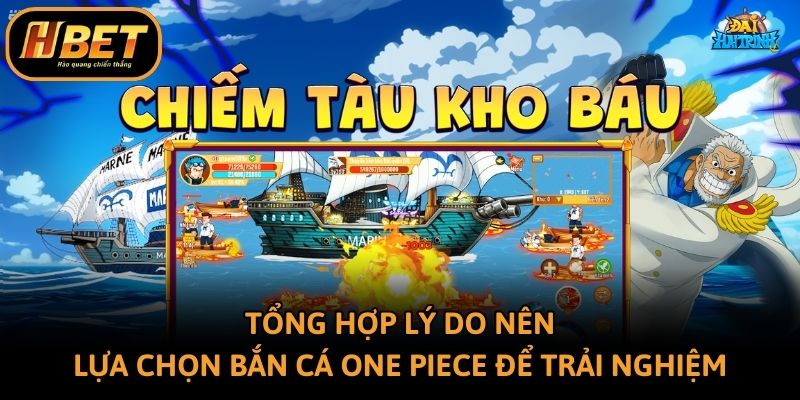 Tổng hợp lý do nên lựa chọn bắn cá One Piece để trải nghiệm